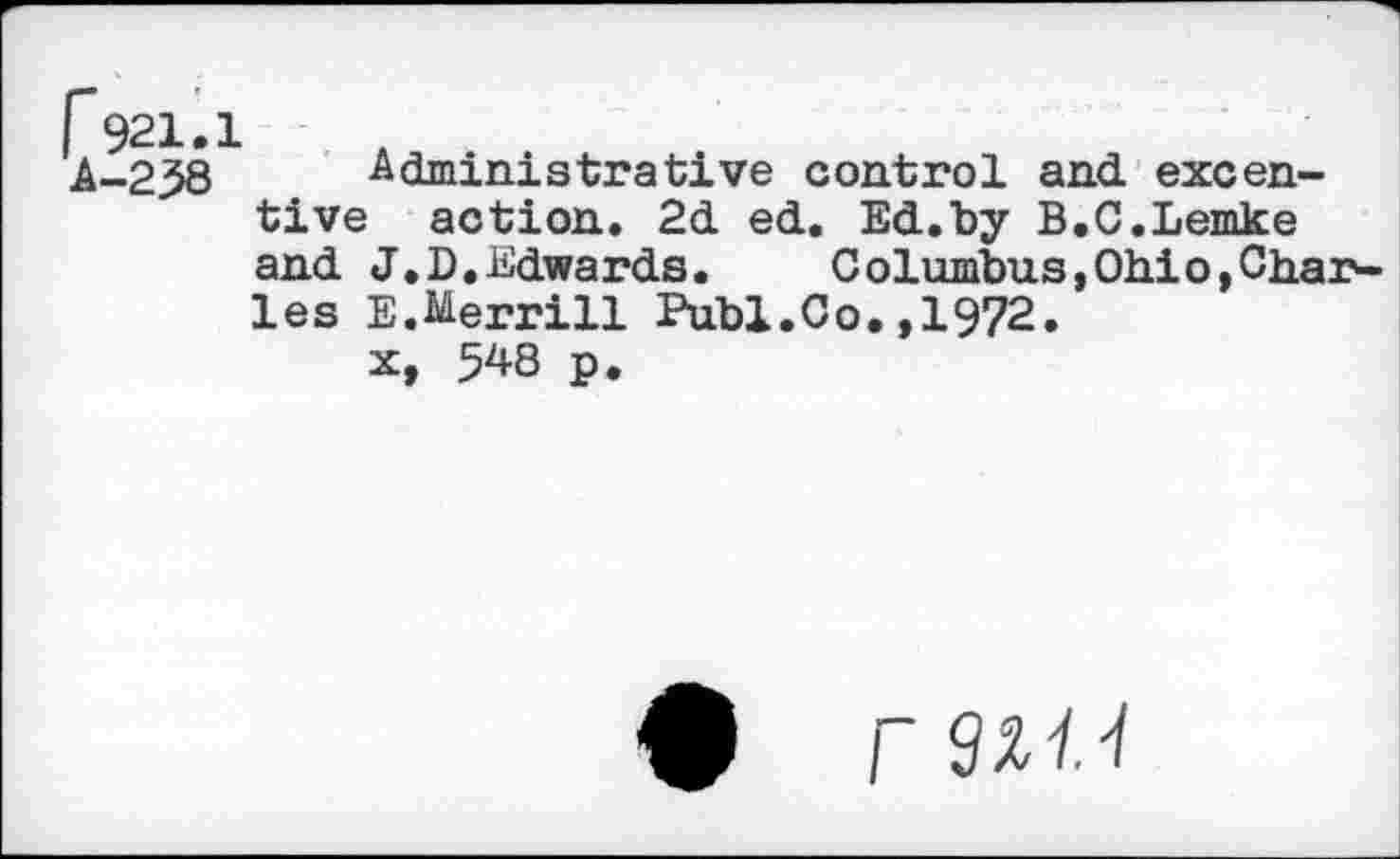 ﻿Administrative control and excen-tive action. 2d ed. Ed.by B.C.Lemke and J,D.Edwards. Columbus,Ohio,Charles E.Merrill Publ.Co.,1972.
x, 548 p.